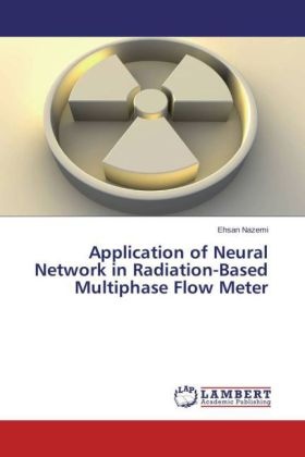 Ehsan Nazemi - Application of Neural Network in Radiation-Based Multiphase Flow Meter