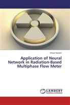 Ehsan Nazemi - Application of Neural Network in Radiation-Based Multiphase Flow Meter