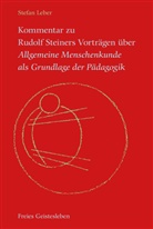Stefan Leber - Kommentar zu Rudolf Steiners Vorträgen über Allgemeine Menschenkunde als Grundlage der Pädagogik, 3 Bde.