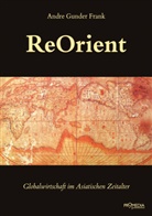 Andre G. Frank, Andre Gunder Frank, Andrea Komlosy, Ingrid von Heiseler - ReOrient