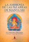 Kunzang Pelden - La ambrosía de las palabras de Mañyusri : un comentario al Bodhisatvacharyavatara