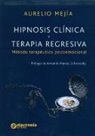 Aurelio Mejía Mesa - Hipnosis clínica y terapia regresiva : método terapéutico psicoemocional