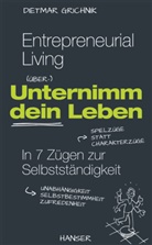 Dietma Grichnik, Dietmar Grichnik, Andr Hinnen, Andri Hinnen, Julia Krättli - Entrepreneurial Living - Unternimm Dein Leben