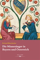 Richard Bletschacher - Die Minnesänger in Bayern und Österreich