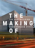 Philippe / Charles /  / Bischof, Philippe Bischof, Stefan Charles, Kanton Basel-Stadt, Kunstmuseum Basel - The Making of - The New Building Kunstmuseum Basel