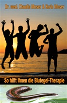Claudia Moser, Dr. med. Claudia Moser, Karla Moser, AnamCaraHaus von Asenhain Verlag - So hilft ihnen die Blutegeltherapie