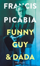 Francis Picabia - Funny Guy & Dada