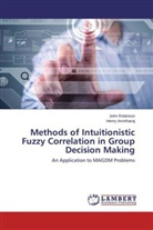 Henry Amirtharaj, Joh Robinson, John Robinson - Methods of Intuitionistic Fuzzy Correlation in Group Decision Making