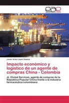Javier Arles López Astaiza - Impacto económico y logístico de un agente de compras China - Colombia