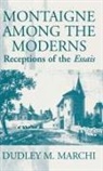 D M Marchi, Dudley M. Marchi - Montaigne Amongst the Moderns