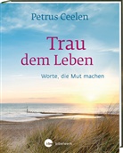 Petrus Ceelen - Trau dem Leben