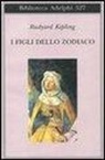 Rudyard Kipling, O. Fatica - I figli dello Zodiaco