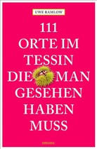 Uwe Ramlow - 111 Orte im Tessin, die man gesehen haben muss
