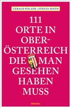 Geral Polzer, Gerald Polzer, Stefan Spath - 111 Orte in Oberösterreich, die man gesehen haben muss