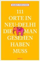 Sharon Fernandes, Tarunima Sen - 111 Orte in Neu-Delhi, die man gesehen haben muss