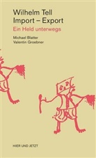 Michael Blatter, Valentin Groebner - Wilhelm Tell, Import - Export