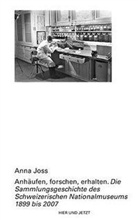 Anna Joss - Anhäufen, forschen, erhalten