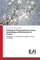Elis Lucchetti, Elisa Lucchetti, Liliana Tirimbelli - Sostenere l'innovazione in onco-ematologia ottimizzando le risorse