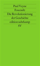 Paul Veyne - Foucault: Die Revolutionierung der Geschichte