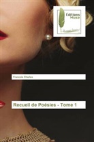 François Charles - Recueil de Poésies - Tome 1
