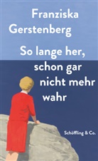 Franziska Gerstenberg - So lange her, schon gar nicht mehr wahr