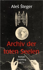 Ales Steger, Aleš Šteger - Archiv der toten Seelen