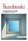Jean Starobinski - La beauté du monde : la littérature et les arts