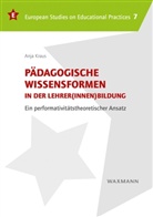 Anja Kraus - Pädagogische Wissensformen in der Lehrer(innen)bildung