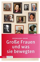 Bernhard Grom - Große Frauen und was sie bewegten