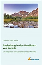 Friedrich Adolf Wiese - Ansiedlung in den Urwäldern von Kanada