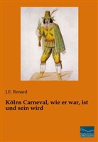 E Renard, J E Renard, J. E. Renard, J.E. Renard - Kölns Carneval, wie er war, ist und sein wird