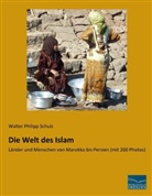 Walter Philipp Schulz - Die Welt des Islam
