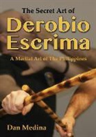 Dan Medina - The Secret Art of Derobio Escrima