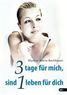 Markus Maria Bachbauer - 3 Tage für mich, sind 1 Leben für dich