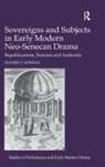 Daniel Cadman, Daniel (Sheffield Hallam University) Cadman, Dr Daniel Cadman, Dr. Daniel Cadman - Sovereigns and Subjects in Early Modern Neo-Senecan Drama