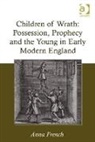 Anna French, Dr Anna French, Dr. Anna French - Children of Wrath: Possession, Prophecy and the Young in Early