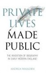 Andrea Walkden - Private Lives Made Public: The Invention of Biography in Early