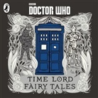 Adjoa Andoh, Andrew Brooke, Ingrid Oliver, Joanna Page, Anne Reid, Justin Richards... - Doctor Who: Time Lord Fairy Tales (Hörbuch)
