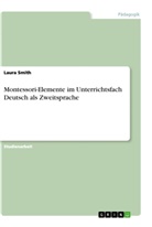 Laura Smith - Montessori-Elemente im Unterrichtsfach Deutsch als Zweitsprache