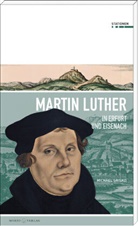 Michael Grisko, Roland Krischke - Martin Luther in Erfurt und Eisenach