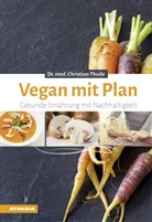 Christian Thuile, Christian (Dr. med.) Thuile - Vegan mit Plan