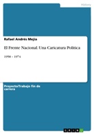 Rafael Andrés Mejia - El Frente Nacional. Una Caricatura Politica