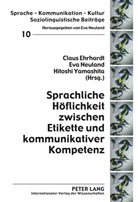 Claus Ehrhardt, Eva Neuland, Hitoshi Yamashita - Sprachliche Höflichkeit zwischen Etikette und kommunikativer Kompetenz