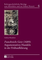 Andreas Brandtner - "Franckreichs Geist" (1689): Argumentatives Handeln in der Frühaufklärung