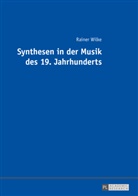 Rainer Wilke - Synthesen in der Musik des 19. Jahrhunderts