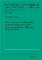 Birgit Schmeyer - Franchising als wettbewerbs- und verbraucherrechtliche Regelungsaufgabe in Europa und Südafrika