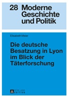 Elisabeth Meier - Die deutsche Besatzung in Lyon im Blick der Täterforschung
