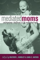 E Hayden, Sara E Hayden, Sara E. Hayden, Heather L. Hundley, L Hundley, Heathe L Hundley - Mediated Moms