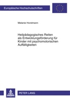 Melanie Horstmann - Heilpädagogisches Reiten als Entwicklungsförderung für Kinder mit psychomotorischen Auffälligkeiten