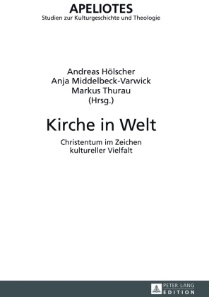 Andreas Hölscher, Anja Middelbeck-Varwick, Markus Thurau - Kirche in Welt Christentum im Zeichen kultureller Vielfalt